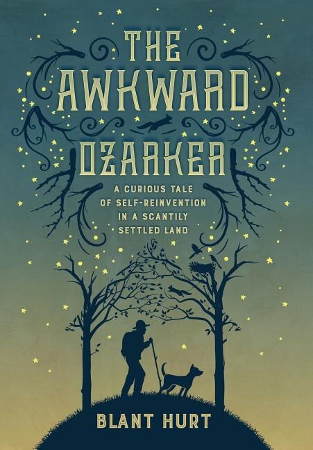 The Awkward Ozarker: A Curious Tale of Self Reinvention in a Scantily Settled Land