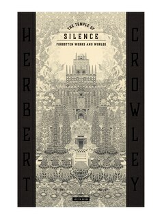 Front cover_THE TEMPLE OF SILENCE: FORGOTTEN WORKS & WORLDS OF HERBERT CROWLEY