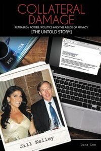 Collateral Damage: Petraeus / Power / Politics And The Abuse Of Privacy