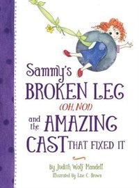 Front cover_Sammy's Broken Leg (Oh, No!) and the Amazing Cast That Fixed It