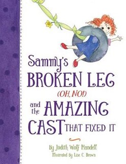 Front cover_Sammy's Broken Leg (Oh, No!) and the Amazing Cast That Fixed It