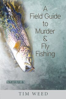 Front cover_A Field Guide to Murder & Fly Fishing