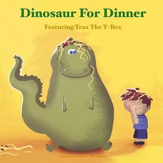 Dinosaur For Dinner: A Rhyming Bedtime Story Featuring Trax the T-Rex