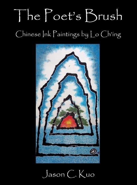 THE POET'S BRUSH: Chinese Ink Paintings by Lo Ch'ing
