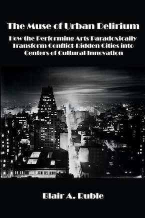 The Muse of Urban Delirium: How the Performing Arts Paradoxically Transform Conflict-Ridden Cities into Centers of Cultural Innovation