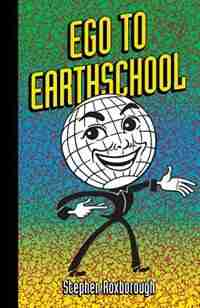 Ego To Earthschool by Stephen Roxborough