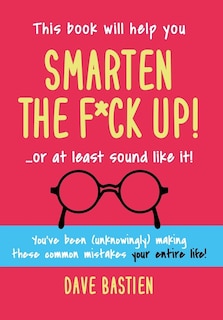 Front cover_Smarten the F*ck Up!