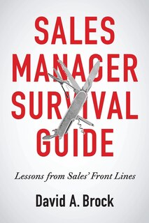 Sales Manager Survival Guide: Lessons From Sales' Front Lines