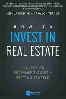 How To Invest In Real Estate: The Ultimate Beginner's Guide To Getting Started de Brandon Turner