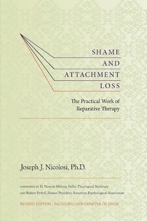 Shame And Attachment Loss: The Practical Work Of Reparative Therapy