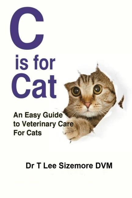 C is for Cat: An Easy Guide to Veterinary Care for Cats