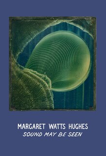 Front cover_Margaret Watts Hughes: Sound May Be Seen