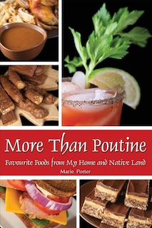 More Than Poutine: Favourite Foods from My Home and Native Land