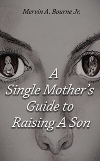 Front cover_A Single Mother's Guide to Raising a Son
