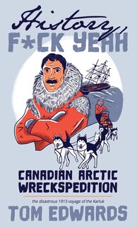Front cover_Canadian Arctic Wreckspedition (history, F Yeah Series)