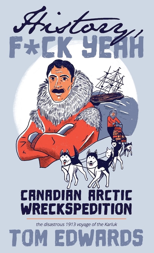 Front cover_Canadian Arctic Wreckspedition (history, F Yeah Series)