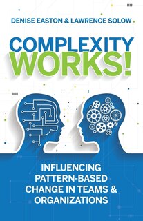 Complexity Works!: Influencing Pattern-Based Change in Teams and Organizations
