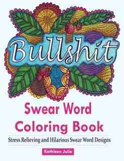 Swear Word Coloring Book: Coloring Books for Adults Featuring Swear and Filthy word designs to Rant and Swear! de Adult Coloring Books