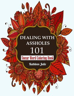 Dealing with Assholes 101: Swear Word Coloring Book