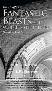 Front cover_The Unofficial Fantastic Beasts and Where to Find Them Location Guide