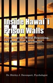 Inside Hawaii Prison Walls: Psychological, Moral Reasoning, and Relational Attachment