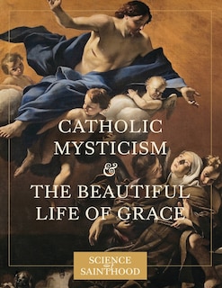 Front cover_Catholic Mysticism And The Beautiful Life Of Grace