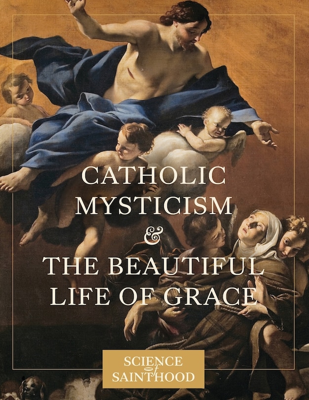 Front cover_Catholic Mysticism And The Beautiful Life Of Grace