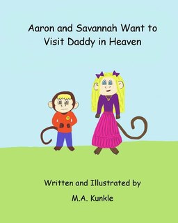 Couverture_Aaron and Savannah Want to Visit Daddy in Heaven
