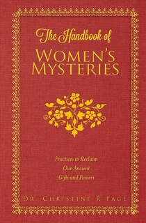 The Handbook of Women's Mysteries: Practices to Reclaim Our Ancient Gifts and Powers
