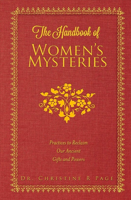 The Handbook of Women's Mysteries: Practices to Reclaim Our Ancient Gifts and Powers