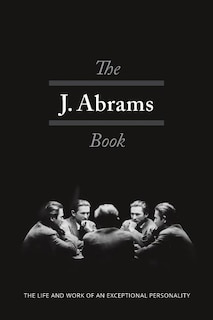 The J. Abrams Book: The Life and Work of an Exceptional Personality