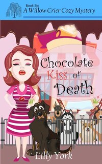 Front cover_Chocolate Kiss of Death (a Willow Crier Cozy Mystery Book 6)