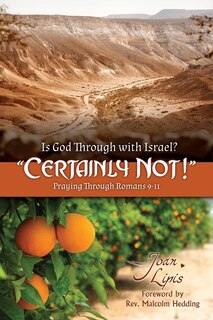 Is God Through with Israel? Certainly Not!: Praying Through Romans 9-11