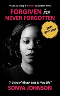Forgiven but Never Forgotten: A Story of Abuse, Loss and New Life
