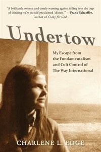 Undertow: My Escape from the Fundamentalism and Cult Control of The Way International