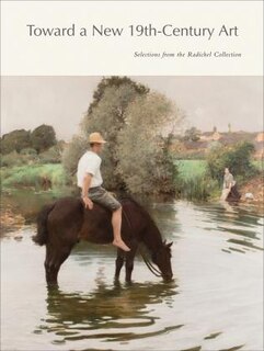 Toward A New 19th-century Art: Selections From The Radichel Collection