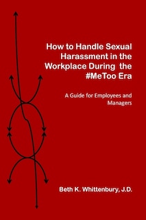 Front cover_How to Handle Sexual Harassment in the Workplace During the #MeToo Era