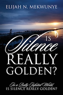 Couverture_Is Silence Really Golden? In A Bully Infested World, Is Silence Really Golden?
