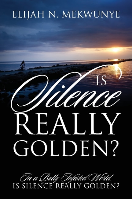 Couverture_Is Silence Really Golden? In A Bully Infested World, Is Silence Really Golden?