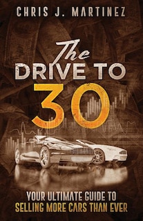 The Drive to 30: Your Ultimate Guide to Selling More Cars than Ever