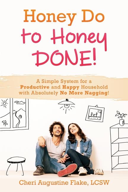 Honey Do to Honey DONE!: A Simple System for a Productive and Happy Household with Absolutely No More Nagging!