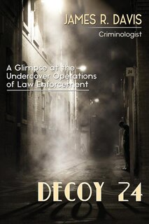 Decoy 24: A Glimpse at the Undercover Operations of  Law Enforcement