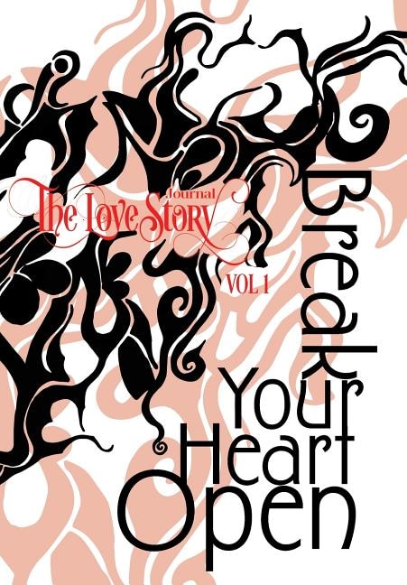 The Love Story Journal: Break Your Heart Open