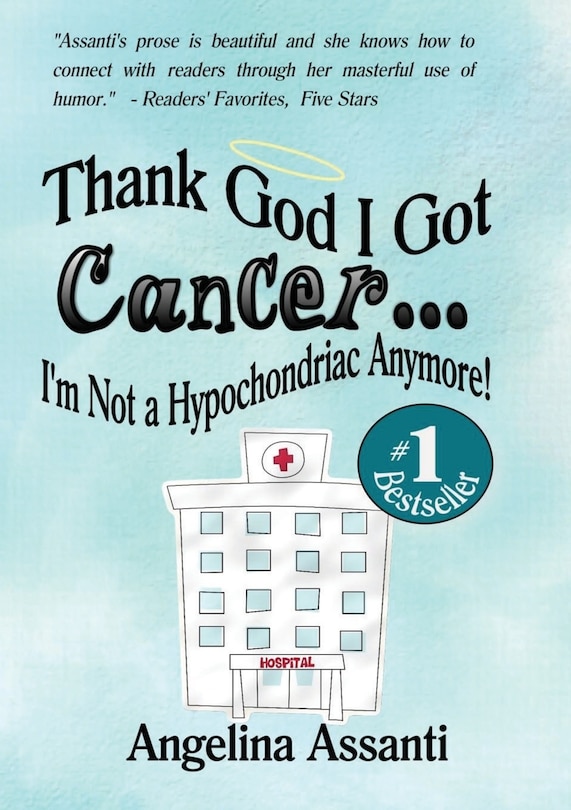 Front cover_Thank God I Got Cancer...I'm Not a Hypochondriac Anymore!