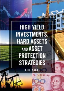 Front cover_High Yield Investments, Hard Assets and Asset Protection Strategies
