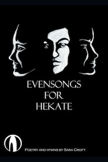 Evensongs for Hekate: Poetry, Hymns, and Prayers