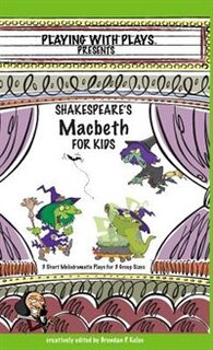 Shakespeare's Macbeth for Kids: 3 Short Melodramatic Plays for 3 Group Sizes