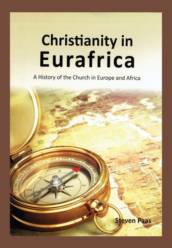 CHRISTIANITY IN EURAFRICA: A History of the Church in Europe and Africa