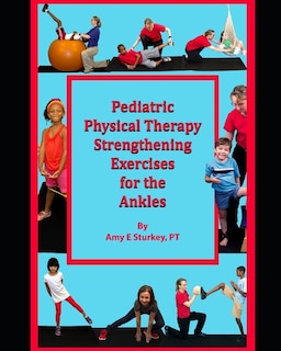 Couverture_Pediatric Physical Therapy Strengthening Exercises for the Ankles