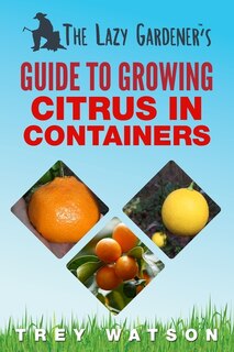 Couverture_The Lazy Gardener's Guide to Growing Citrus in Containers